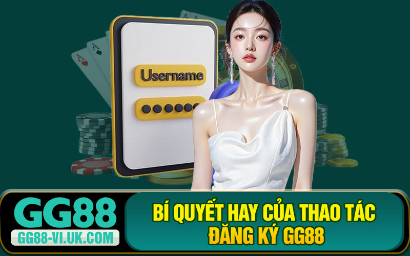 Bí Quyết Hay Của Thao Tác Đăng Ký GG88