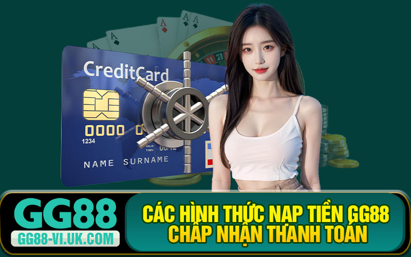 Các Hình Thức Nạp Tiền GG88 Chấp Nhận Thanh Toán