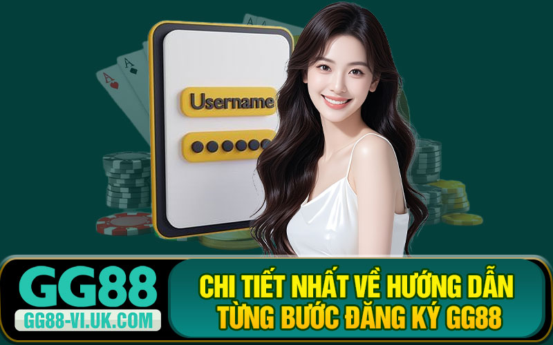 Chi Tiết Nhất Về Hướng Dẫn Từng Bước Đăng Ký GG88