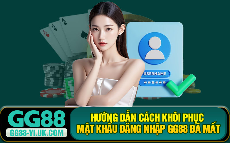 Hướng Dẫn Cách Khôi Phục Mật Khẩu Đăng Nhập GG88 Đã Mất
