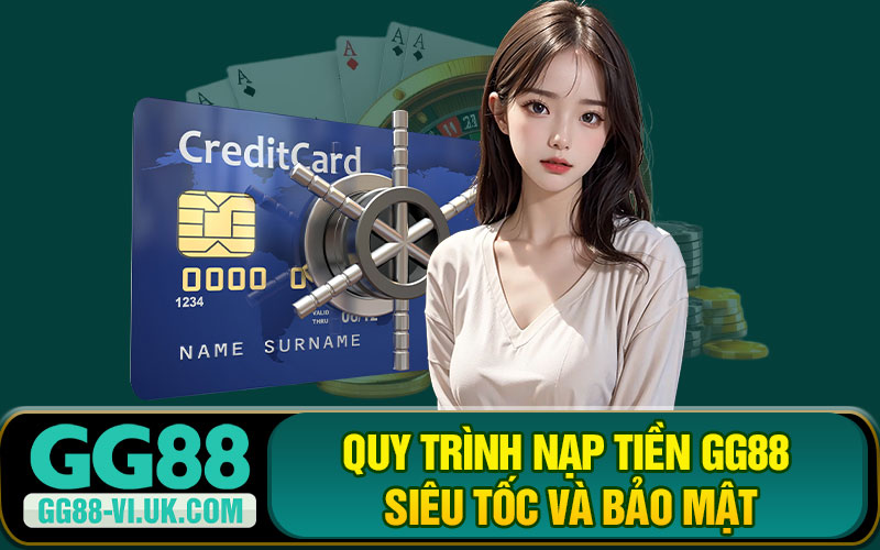 Quy Trình Nạp Tiền GG88 Siêu Tốc Và Bảo Mật