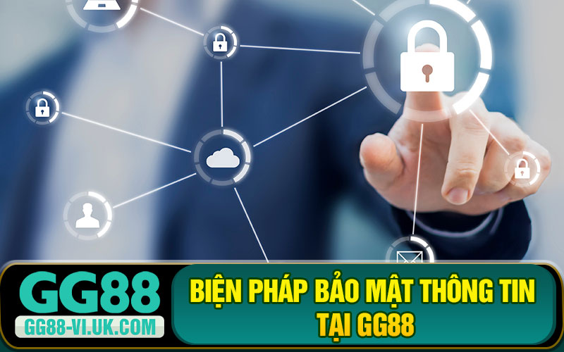 Biện Pháp Bảo Mật Thông Tin Tại GG88