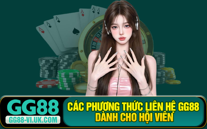 Các Phương Thức Liên Hệ GG88 Dành Cho Hội Viên