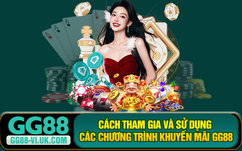 Cách Tham Gia Và Sử Dụng Các Chương Trình Khuyến Mãi GG88