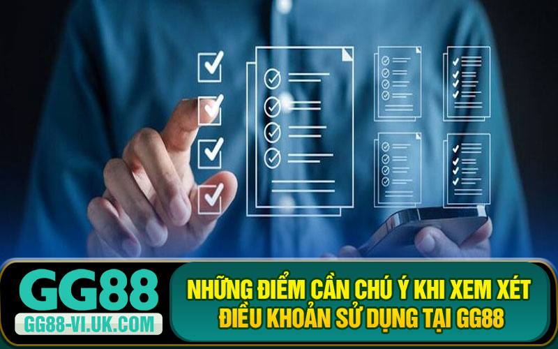 Những Điểm Cần Chú Ý Khi Xem Xét Điều Khoản Sử Dụng Tại GG88