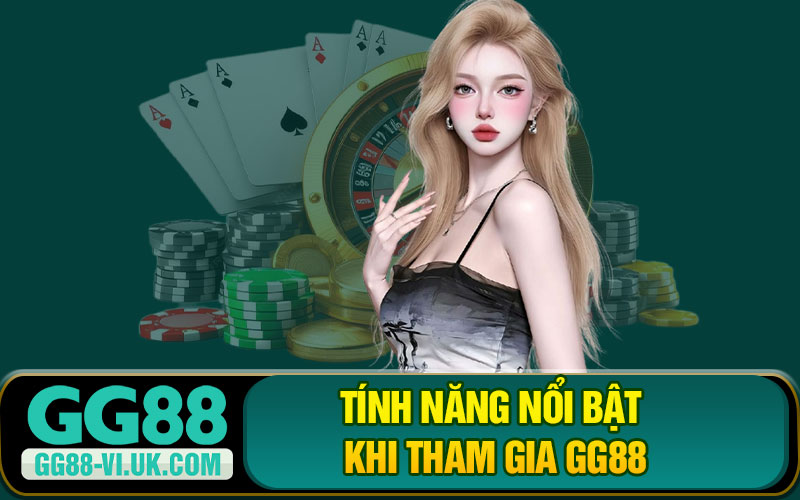 Tính Năng Nổi Bật Khi Tham Gia GG88