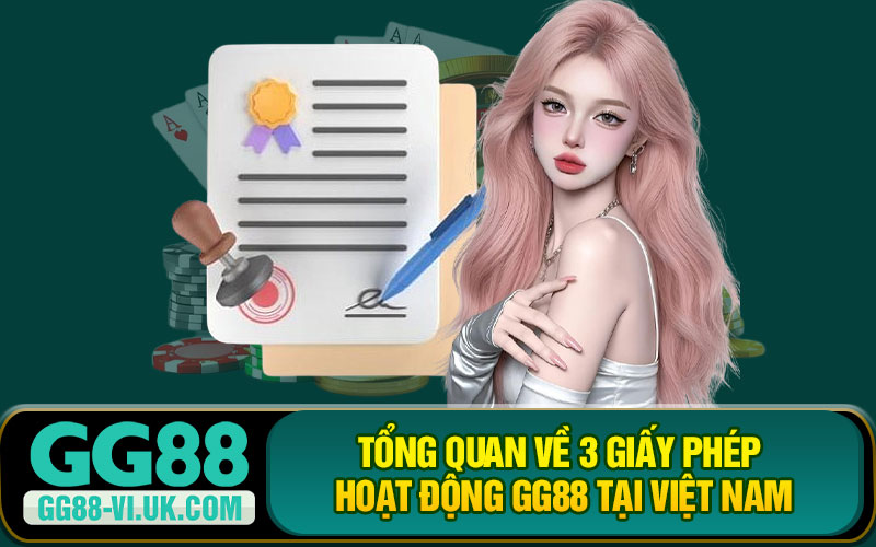 Tổng Quan Về 3 Giấy Phép Hoạt Động GG88 Tại Việt Nam