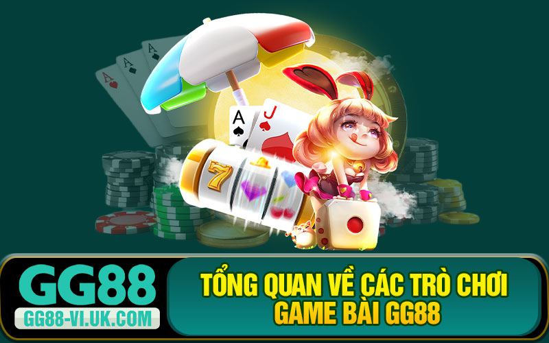 Tổng Quan Về Các Trò Chơi Game Bài GG88