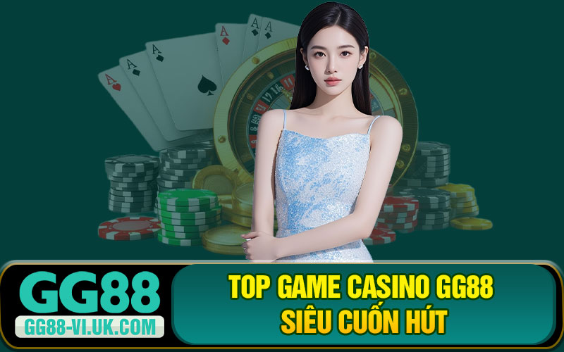 Top Game Casino GG88 Siêu Cuốn Hút