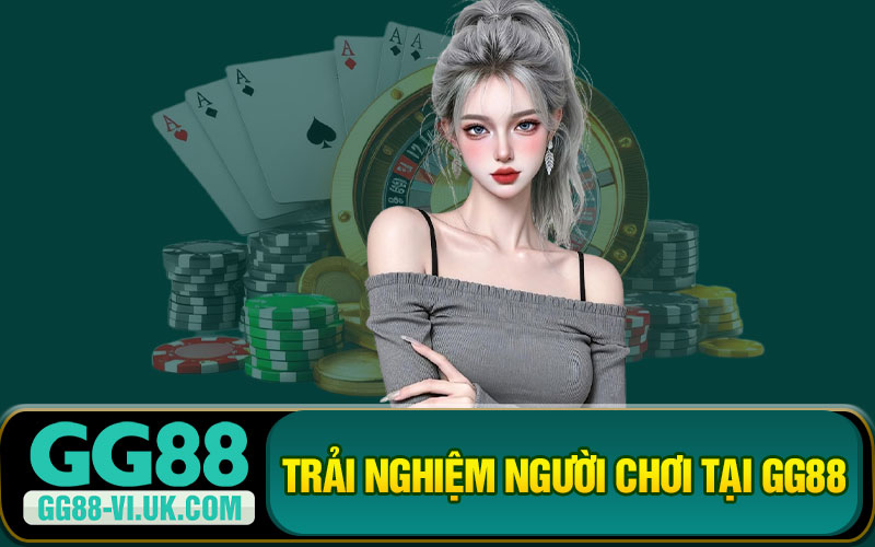 Trải Nghiệm Người Chơi Tại GG88