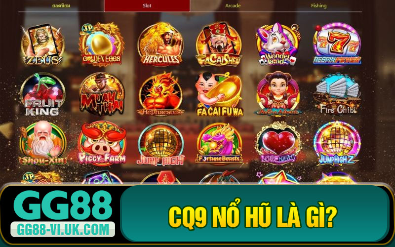 CQ9 Nổ Hũ Là Gì?